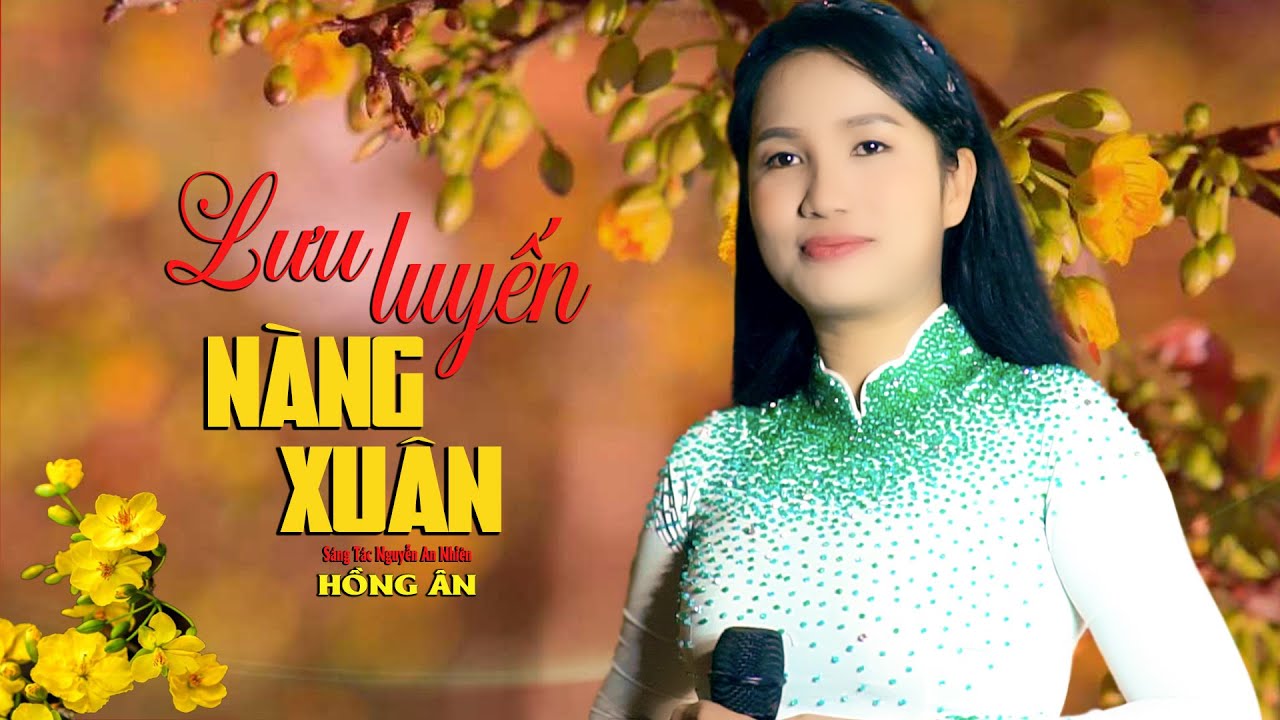 Lưu Luyến Nàng Xuân (St Ng An Nhiên) – Hồng Ân | Bản Nhạc Xuân Nhẹ Nhàng Cho Ngày Tết | Giọng Ca Mới