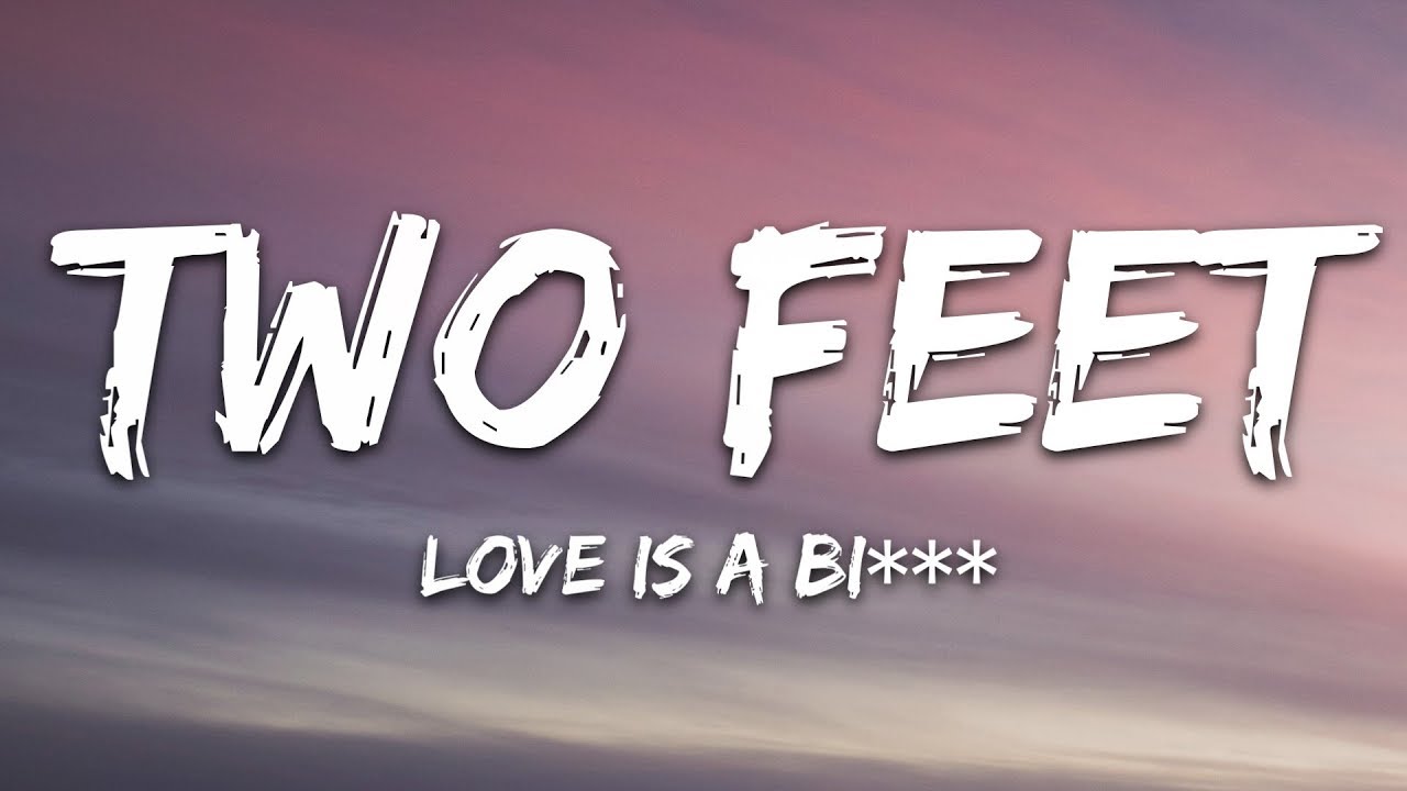 Two Feet - Love Is A Bi*** (Lyrics)
