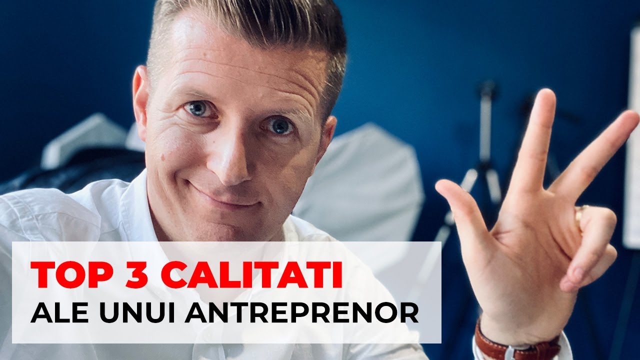 TOP 3 Calitati Ale Unui Antreprenor in 2020 - Succesul in Afaceri