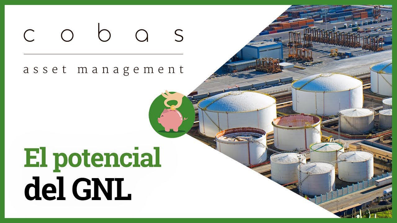 La revolución del Gas Natural Licuado: ¿Una oportunidad única de inversión? - Cobas AM