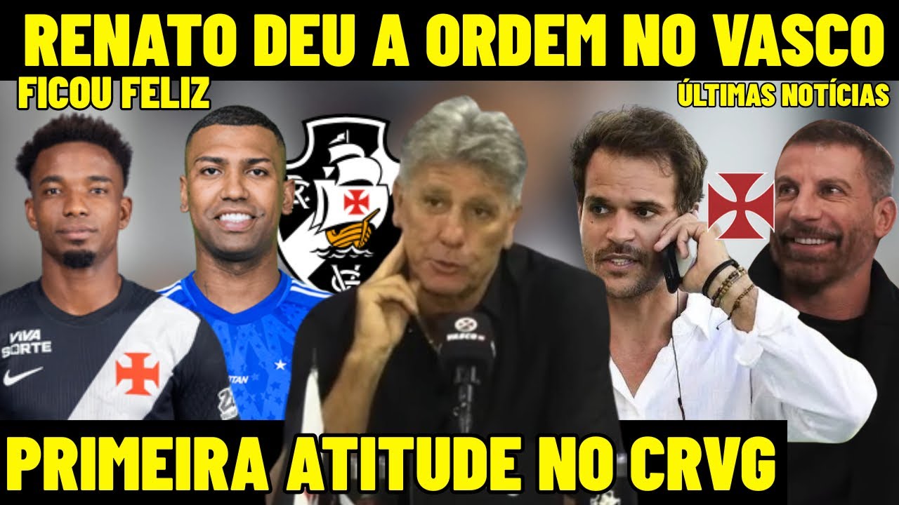 ÚLTIMA HORA! RENATO GAÚCHO DEU A ORDEM NO VASCO DA GAMA! PRIMEIRA ATITUDE DO NOVO TÉCNICO DO CRVG! 