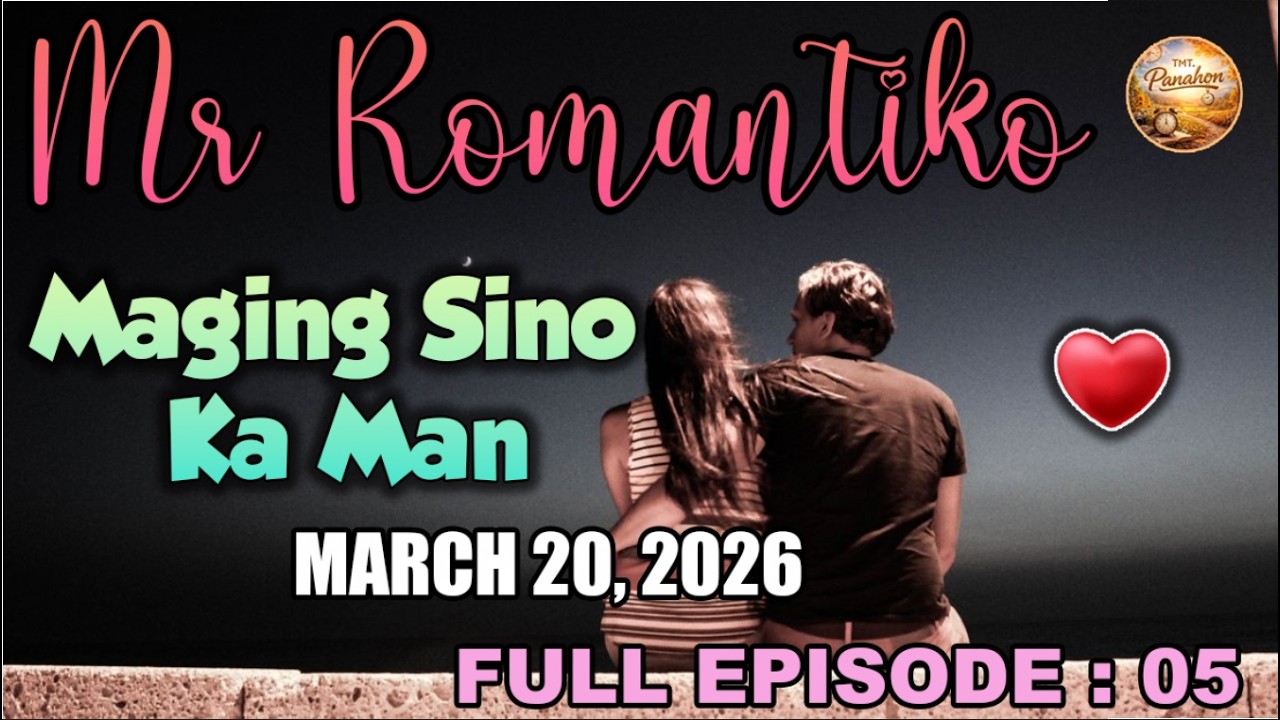 MAGING SINO KA MAN | Mr Romantiko 2026 Full Episode #05 | March 20, 2026 | NEW UPLOAD #tmtpanahon
