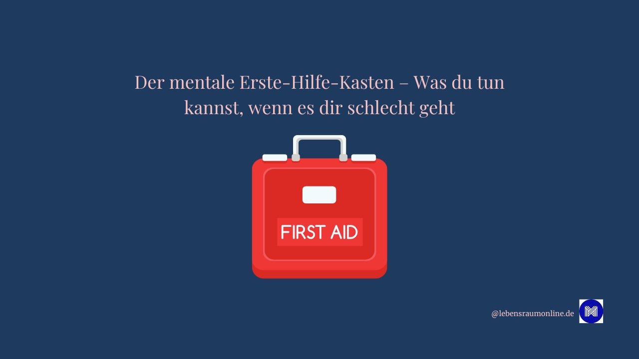 Der mentale Erste Hilfe Kasten &ndash; Was du tun kannst, wenn es dir schlecht geht