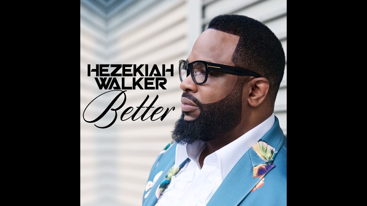 Hezekiah Walker - Better (AUDIO ONLY)