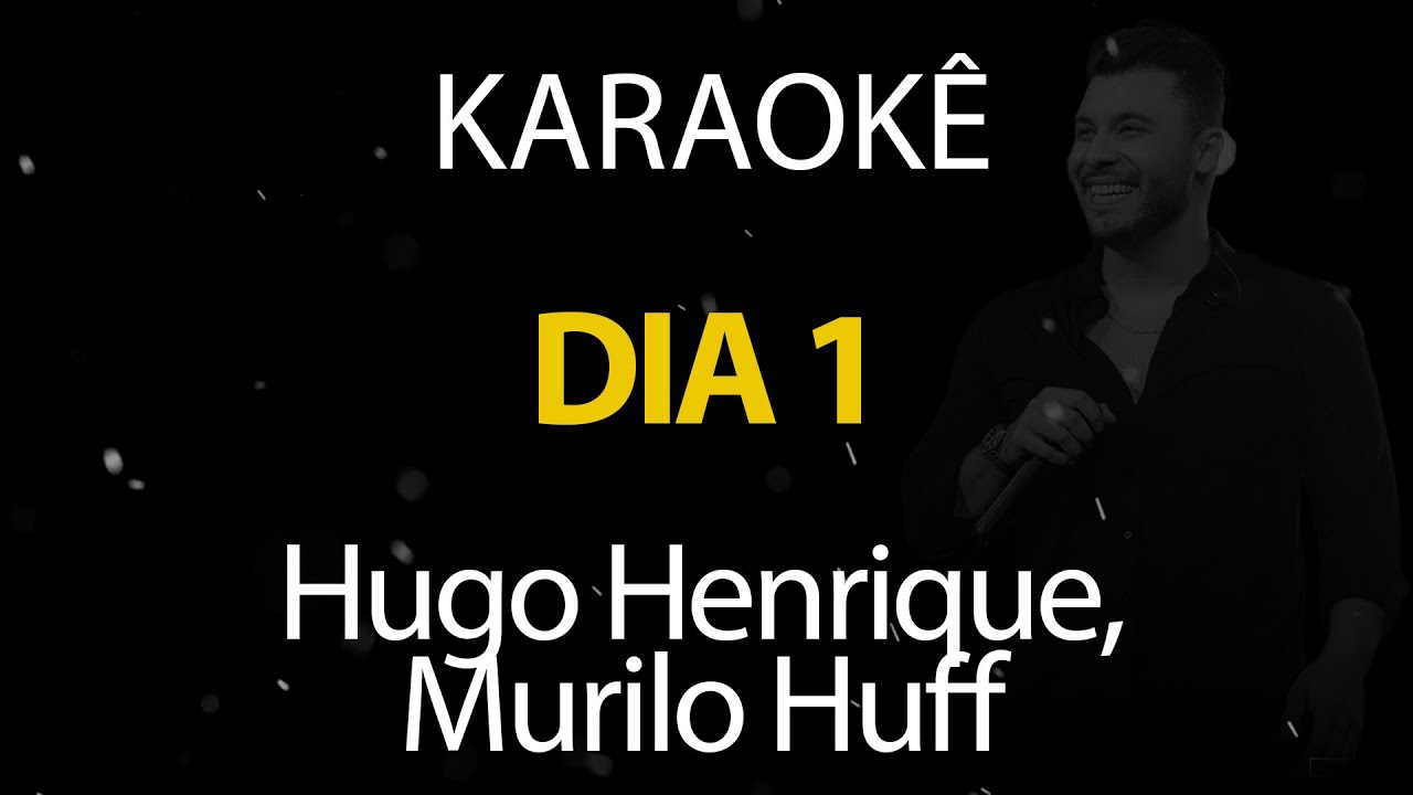 Dia 1 - Hugo Henrique, Murilo Huff (Karaokê Version)
