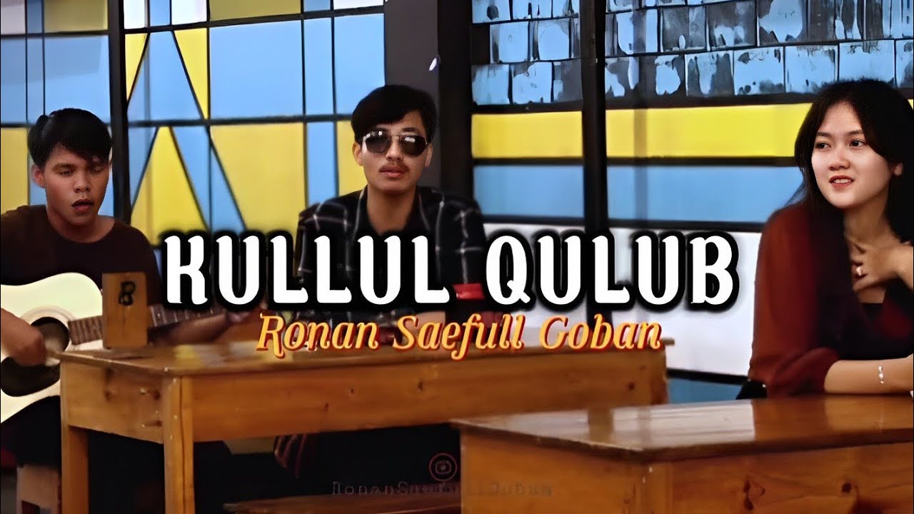 KULLUL QULUB - Cover By Ronan Saefull goban & Jack na