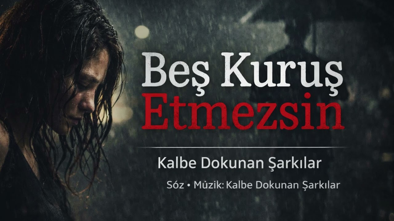 Beş Kuruş Etmezsin - Kalbe Dokunan Şarkılar