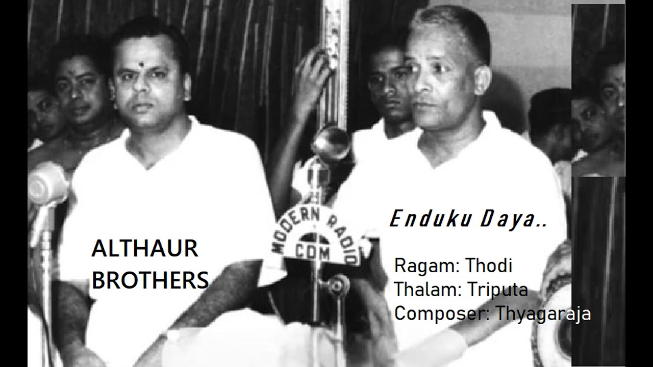 Enduku dayaradura / Thodi  / Triputa  / Thyagaraja  / Alathur Brothers