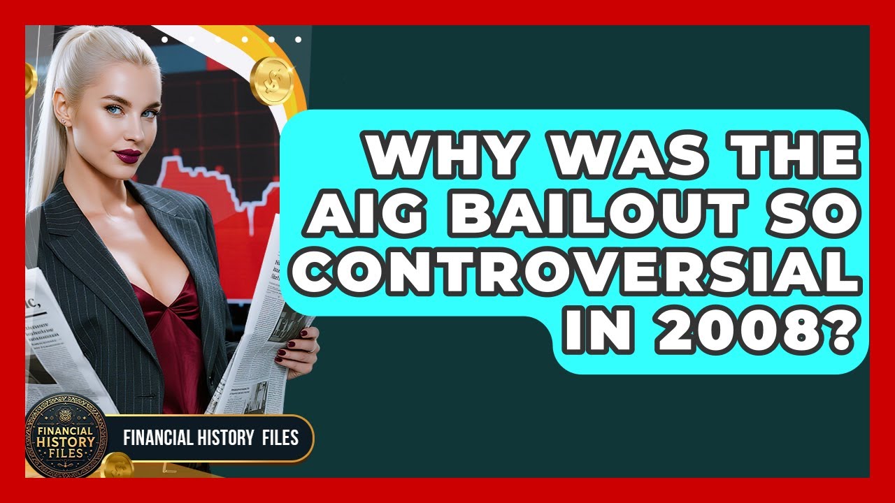 Why Was The AIG Bailout So Controversial In 2008? - Financial History Files