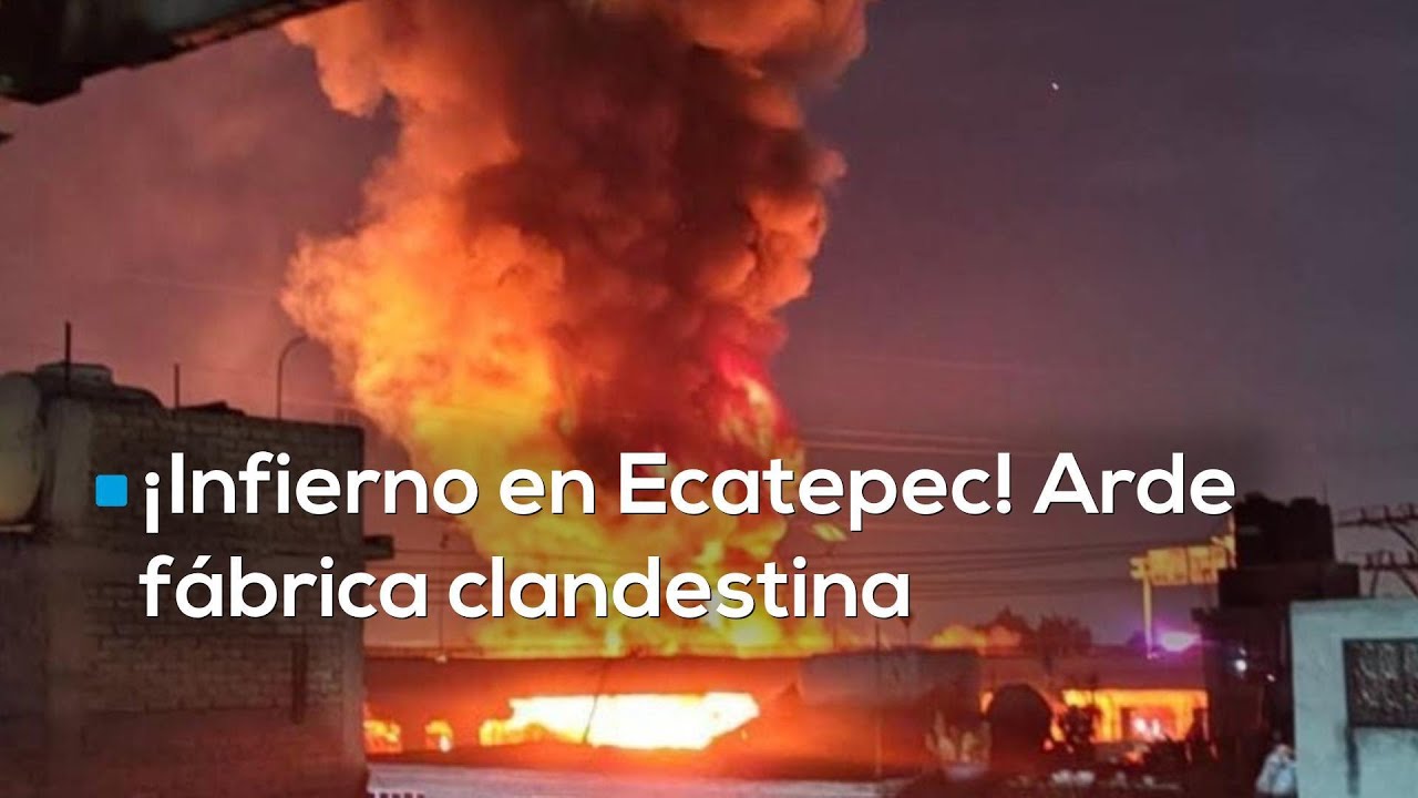 Incendio en Ecatepec: Fábrica de solventes provoca explosiones y evacuaciones