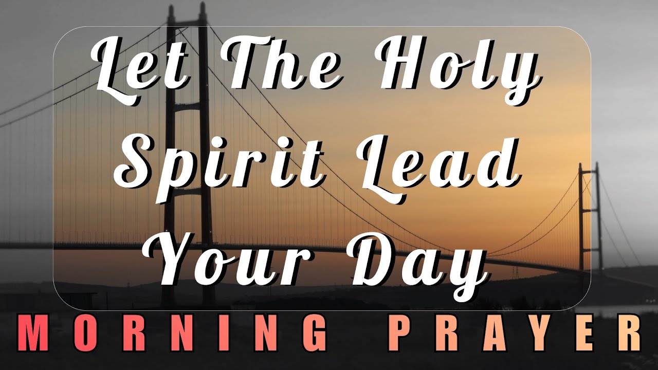 Lord, Fill Me With Your Holy Spirit And Lead Me Into All Truth Today | Morning Prayer