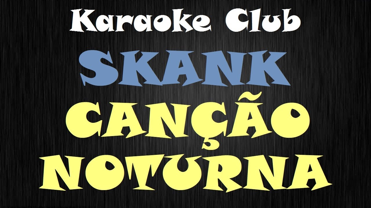 SKANK - CAN&Ccedil;&Atilde;O NOTURNA ( KARAOKE )