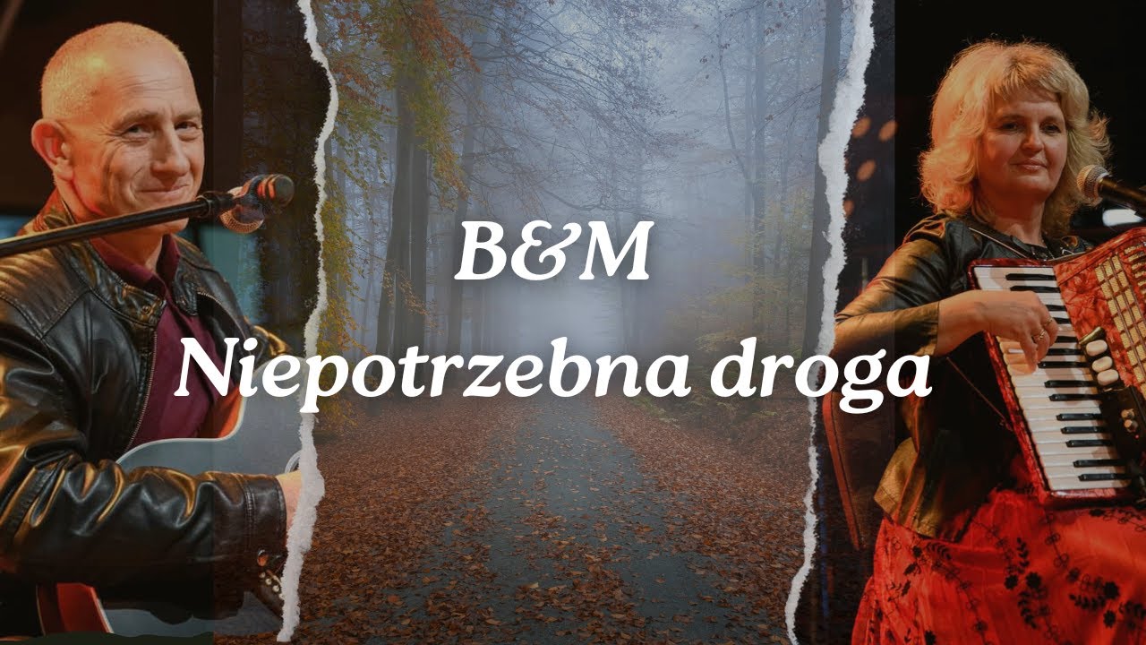 B&M - Barbara Boślak & Maciej Staszczak - Niepotrzebna droga