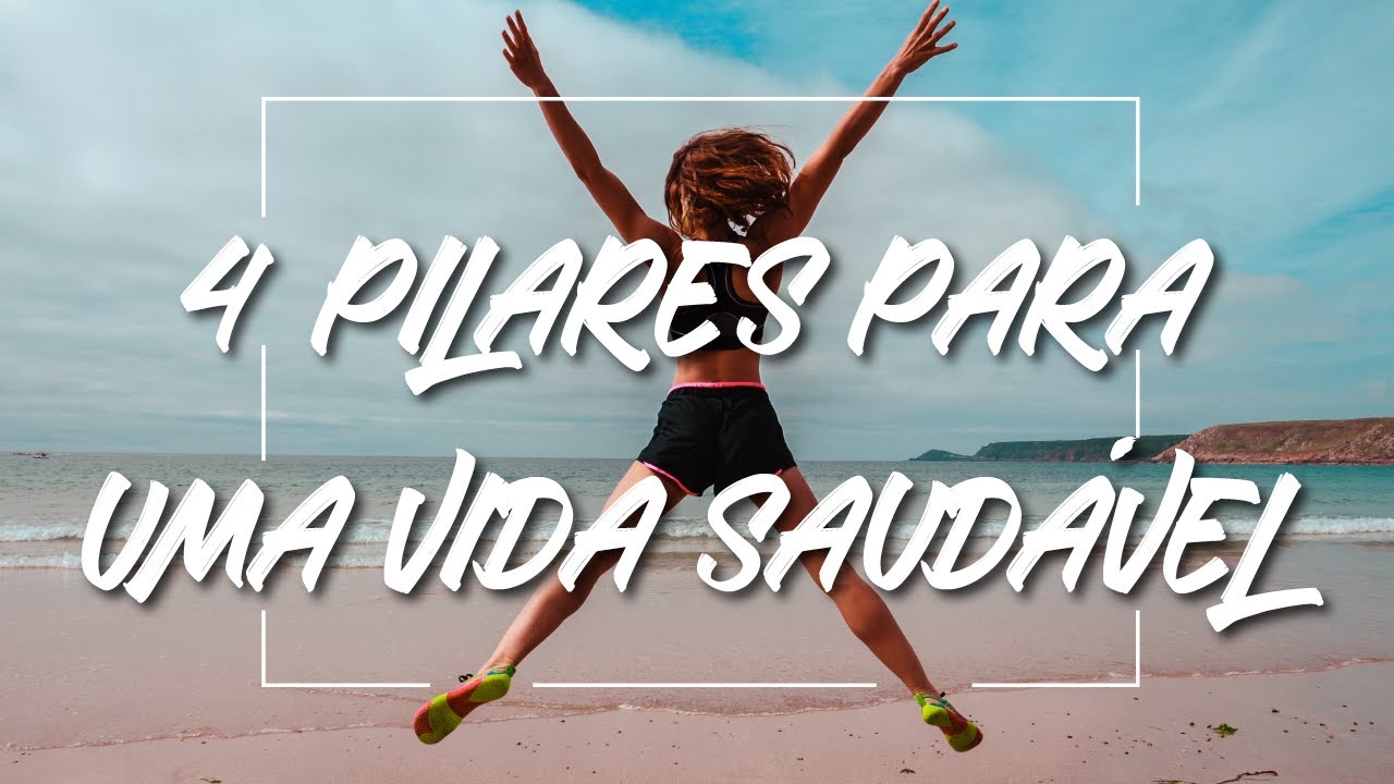 Os 4 Pilares Mais Importantes Para Uma Vida Saudável