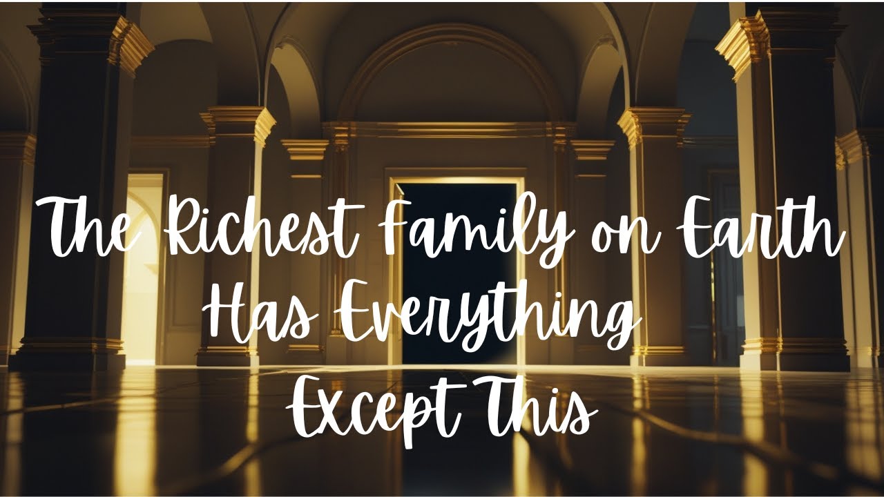 The Richest Family on Earth Has Everything — Except This