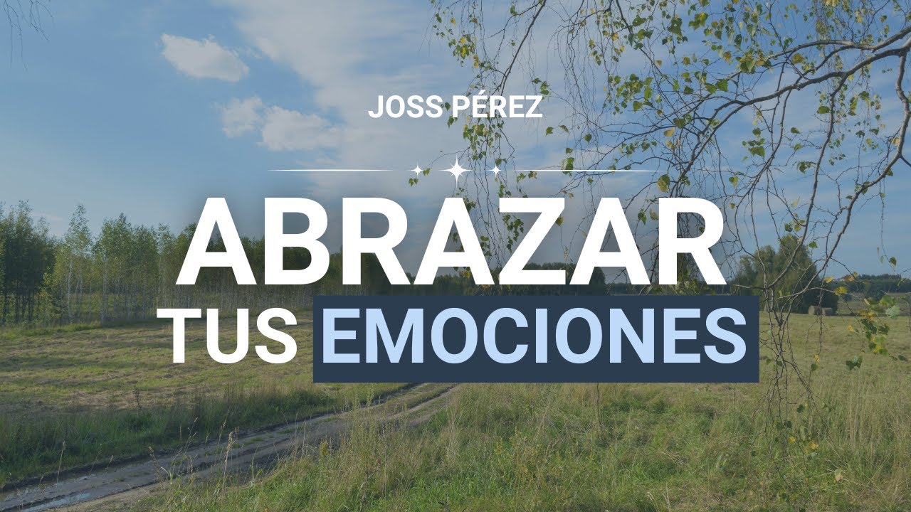¿Cómo ABRAZAR tus EMOCIONES? | Joss Pérez