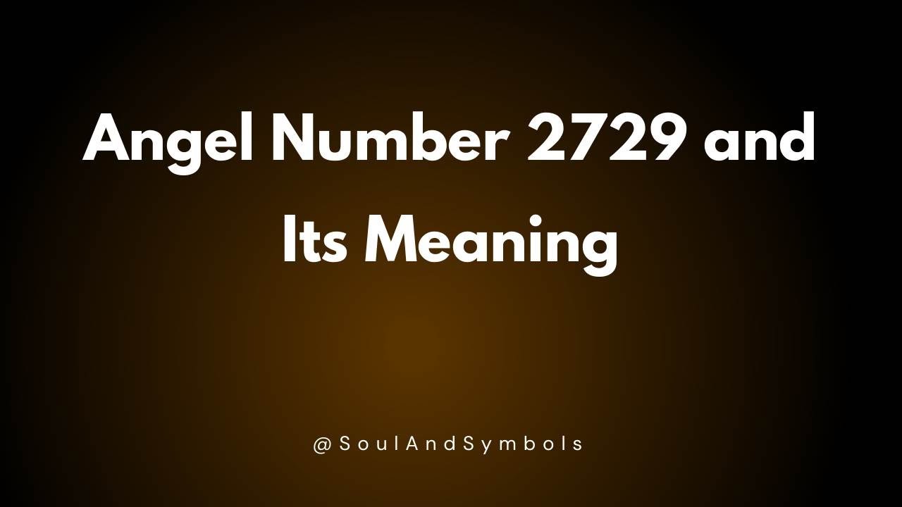 Angel Number 2729 and Its Meaning | Seeing 2729? ✅