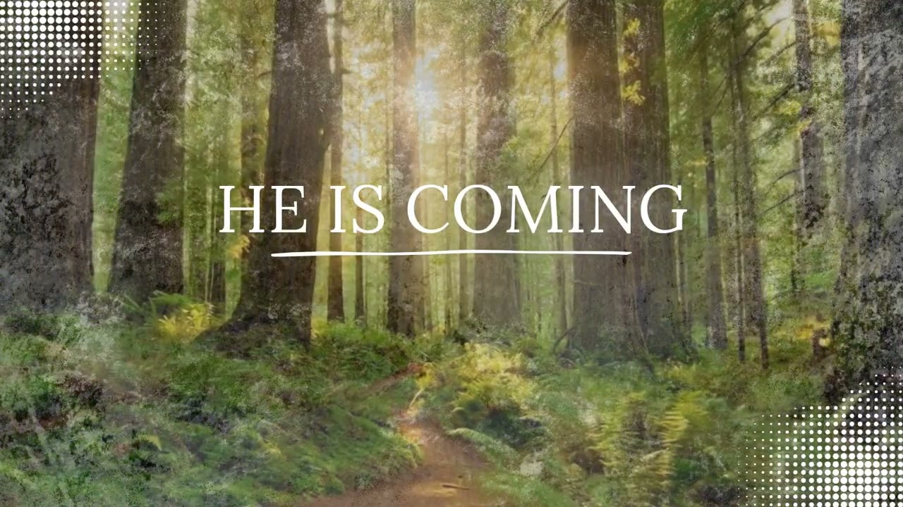 He is Coming