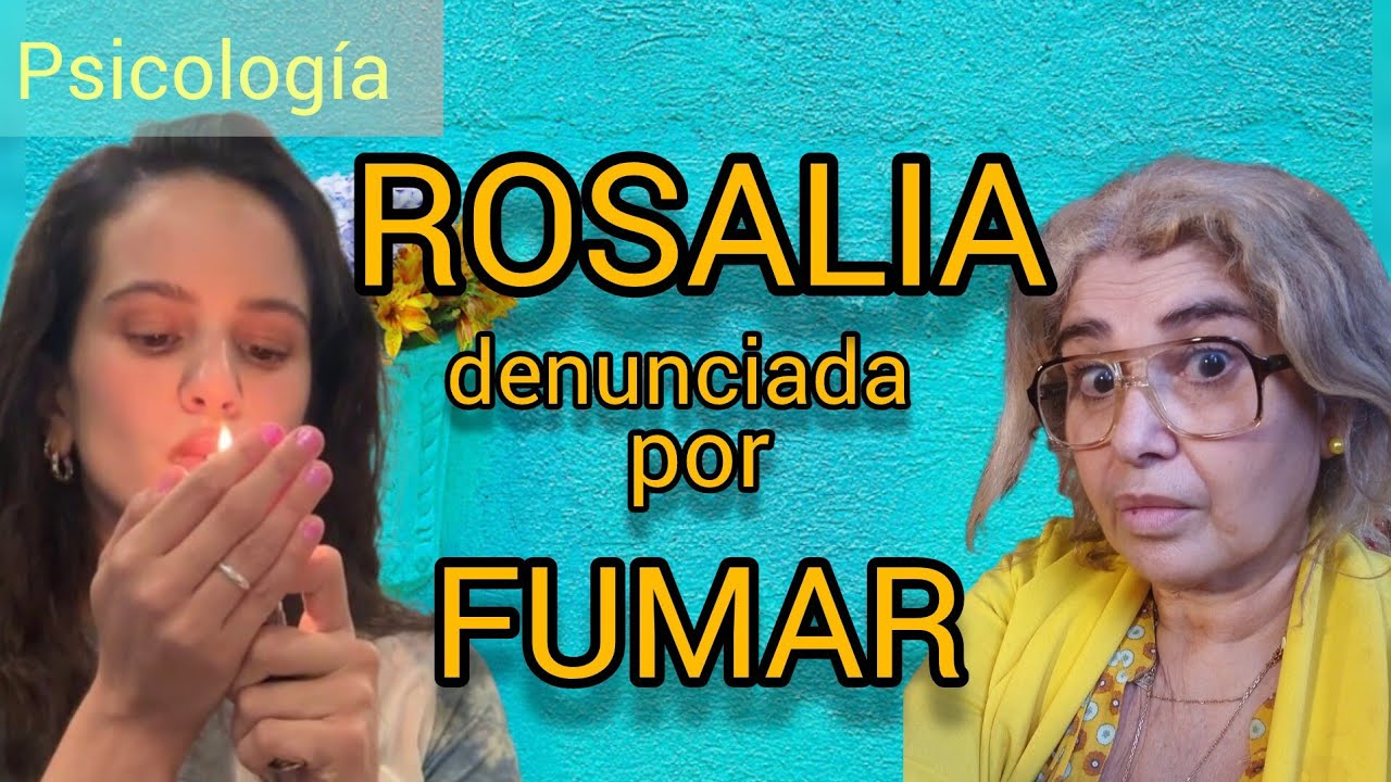 Rosalía denunciada por fumar. El contagio social, y la pulsión autolitica. 