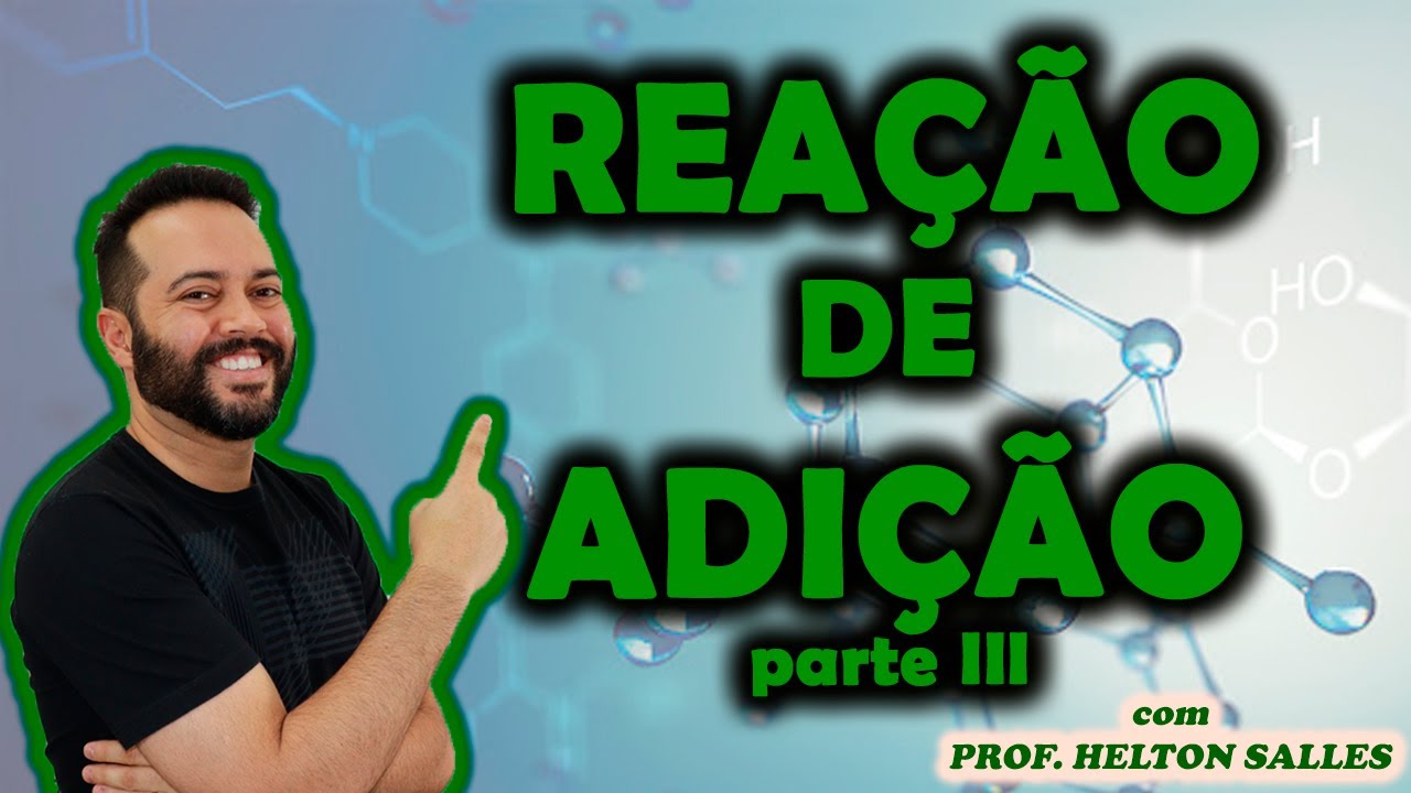 Reação de Adição III - Reação de Halogenidreto ou Hidroalogenação e Regra de Markovnikov