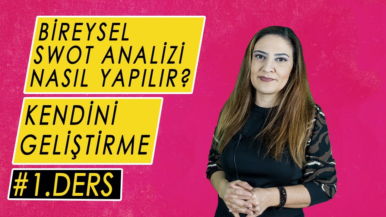 BİREYSEL SWOT ANALİZİ NASIL YAPILIR? | KENDİNİ TANIMAK İÇİN SORULAR | KENDİNİ GELİŞTİRME | 1. DERS