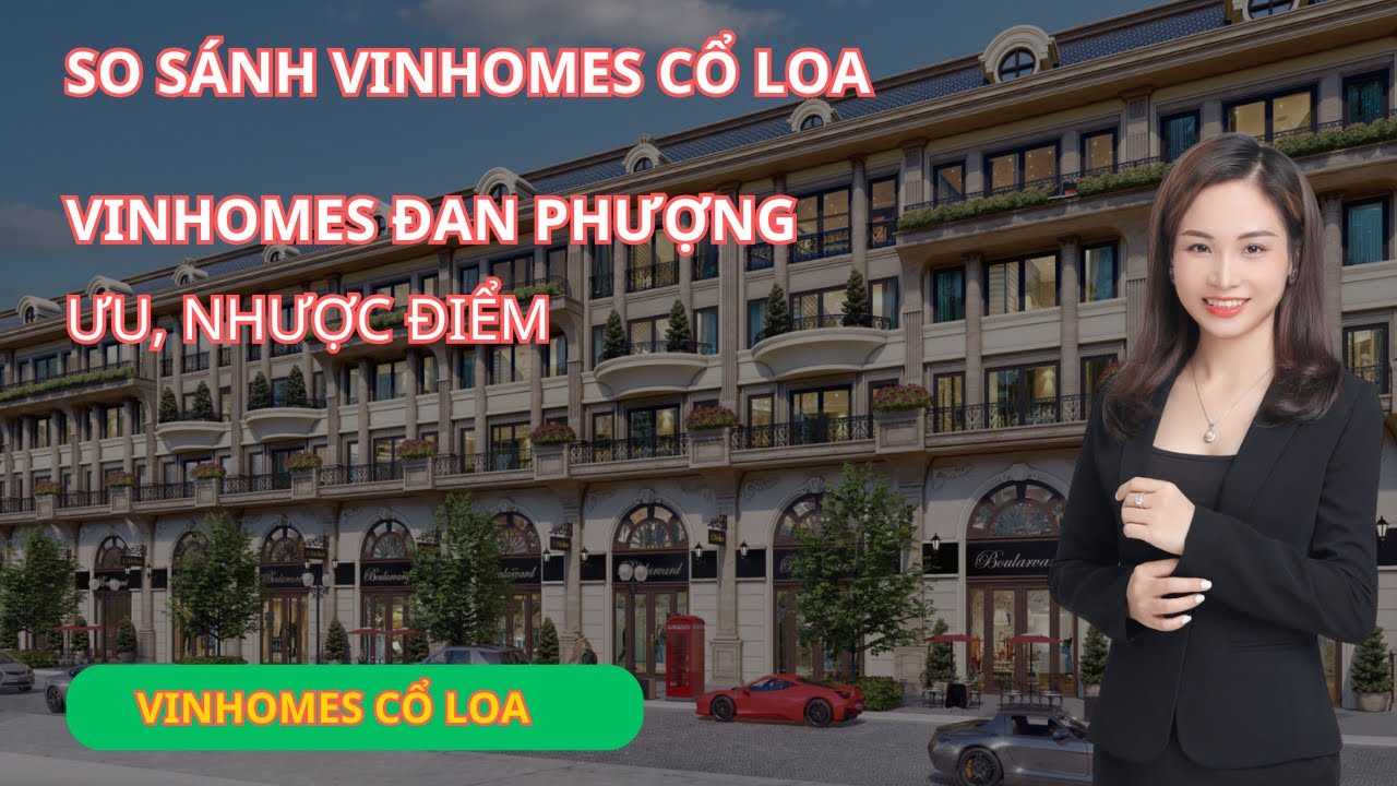So sánh Vinhomes Cổ Loa và Vinhomes Đan Phượng, ưu và nhược điểm từng dự án| Phương Vinhomes