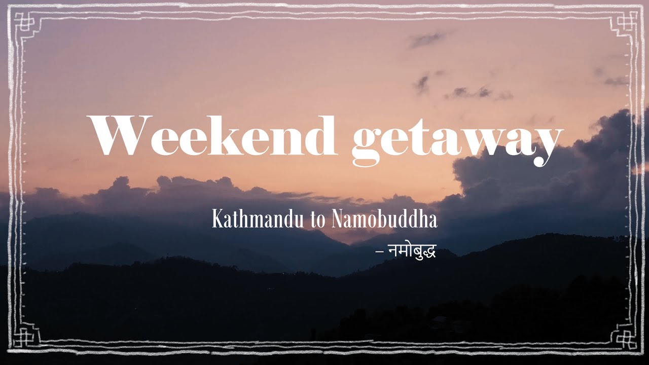 Weekend getaway - Kathmandu to Namobuddha
