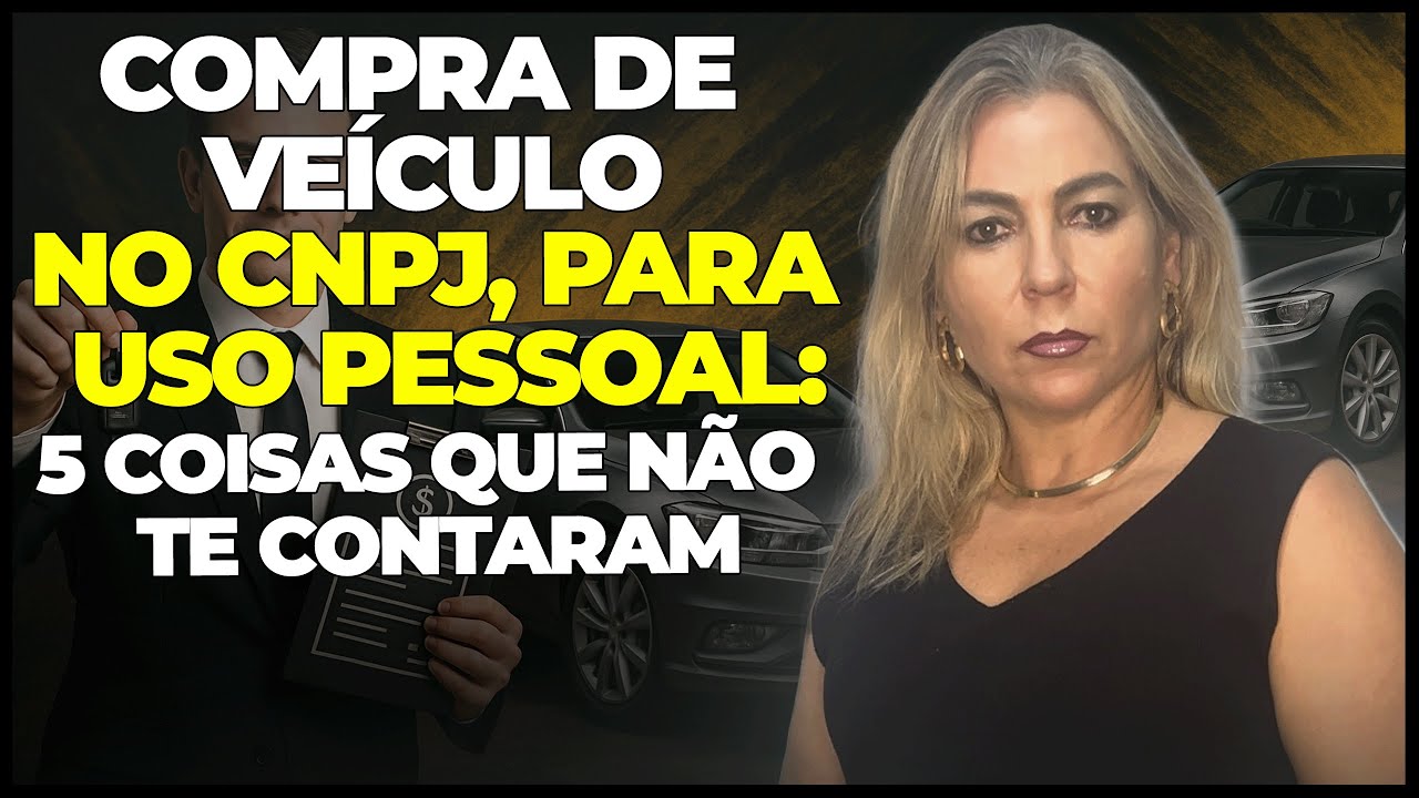 VEÍCULO NO CNPJ PARA USO PESSOAL: 5 COISAS QUE NINGUÉM TE CONTA!