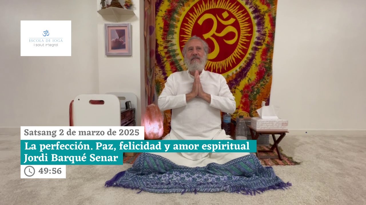 Satsang 2 de marzo de 2025. La perfección. Paz, felicidad y amor espiritual l Jordi Barqué