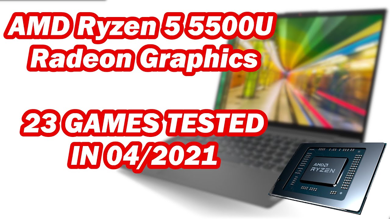 AMD Ryzen 5 5500U \ Radeon Graphics \ 23 GAMES TESTED in 04/2021 (16GB RAM)