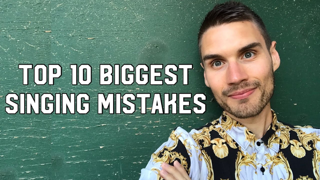 Top 10 Biggest Singing Mistakes
