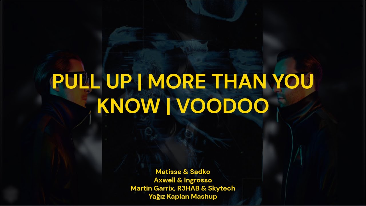 Pull Up | More Than You Know | Voodoo | Yağız Kaplan Mashup