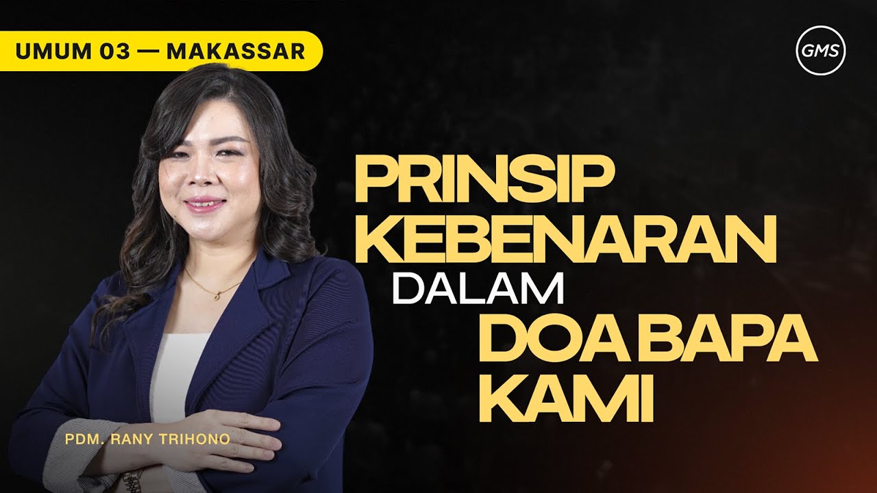 GMS Makassar | Ibadah Umum 3 - PRINSIP KEBENARAN DALAM DOA BAPA KAMI - Pdm. Rany Trihono