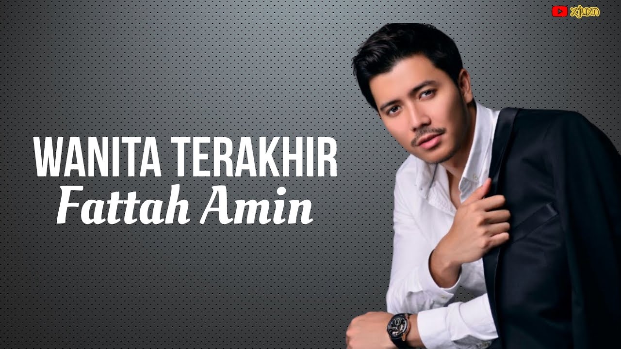 Fattah Amin - Wanita Terakhir (Lyrics)
