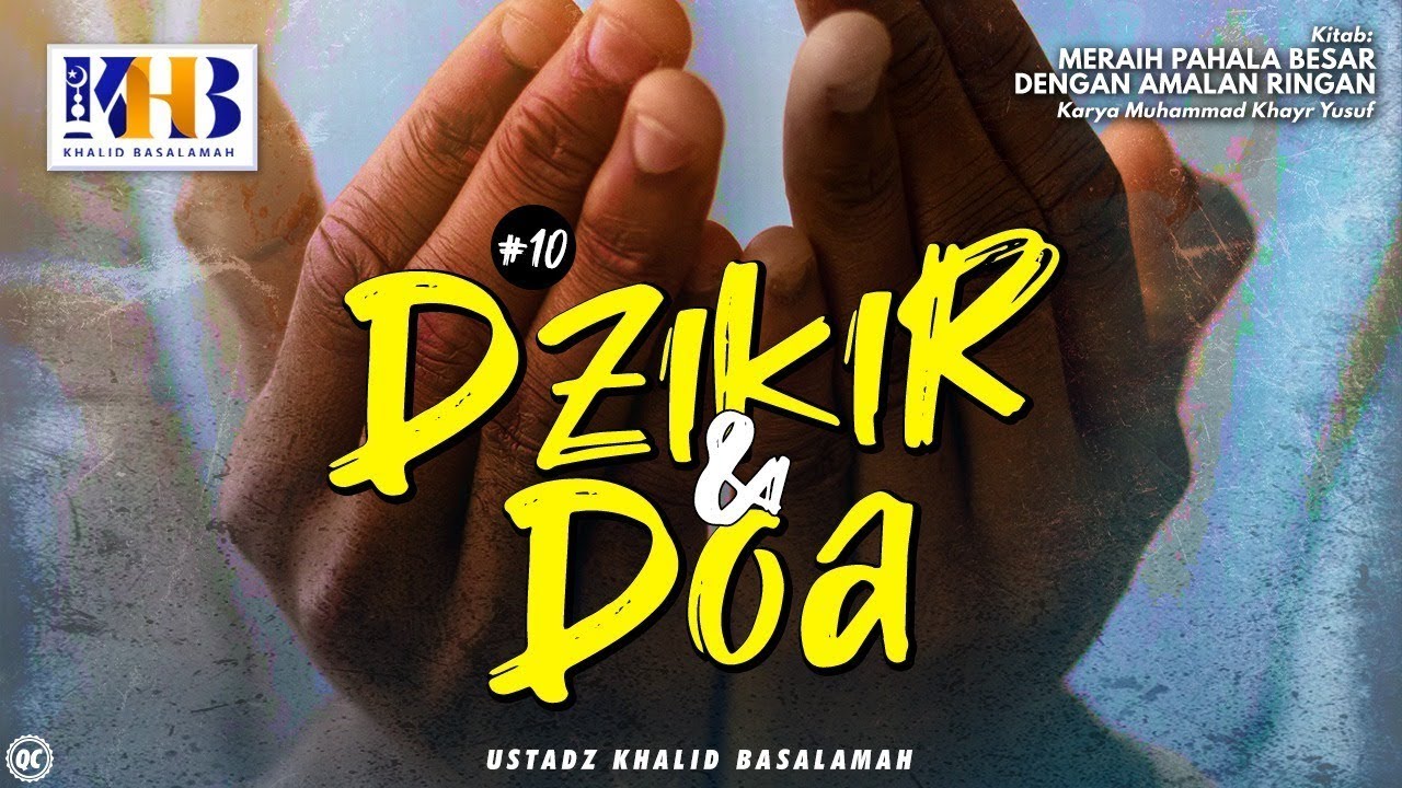 Meraih Pahala Besar Dengan Amalan Ringan #10: Dzikir & Do'a - Khalid Basalamah