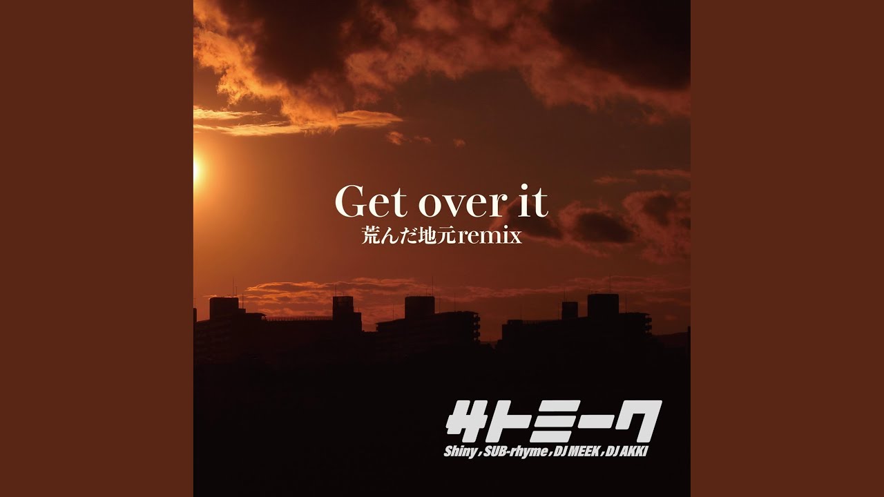 Get over it (荒んだ地元remix) feat. Shiny, SUB-rhyme, DJ MEEK, DJ AKKI