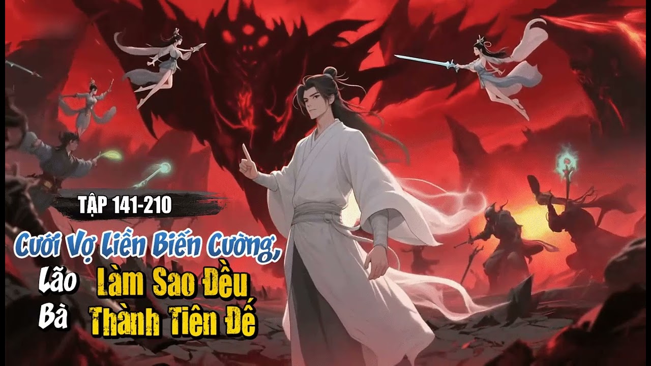 [Truyện Audio] Cưới Vợ Liền Biến Cường, Lão Bà Làm Sao Đều Thành Tiên Đế Tập 3