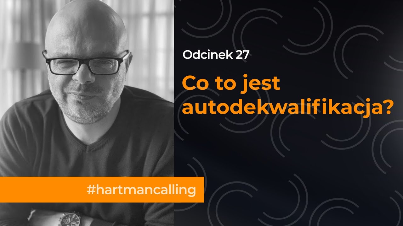 Odc. 27 #hartmancalling - co to jest autodekwalifikacja?