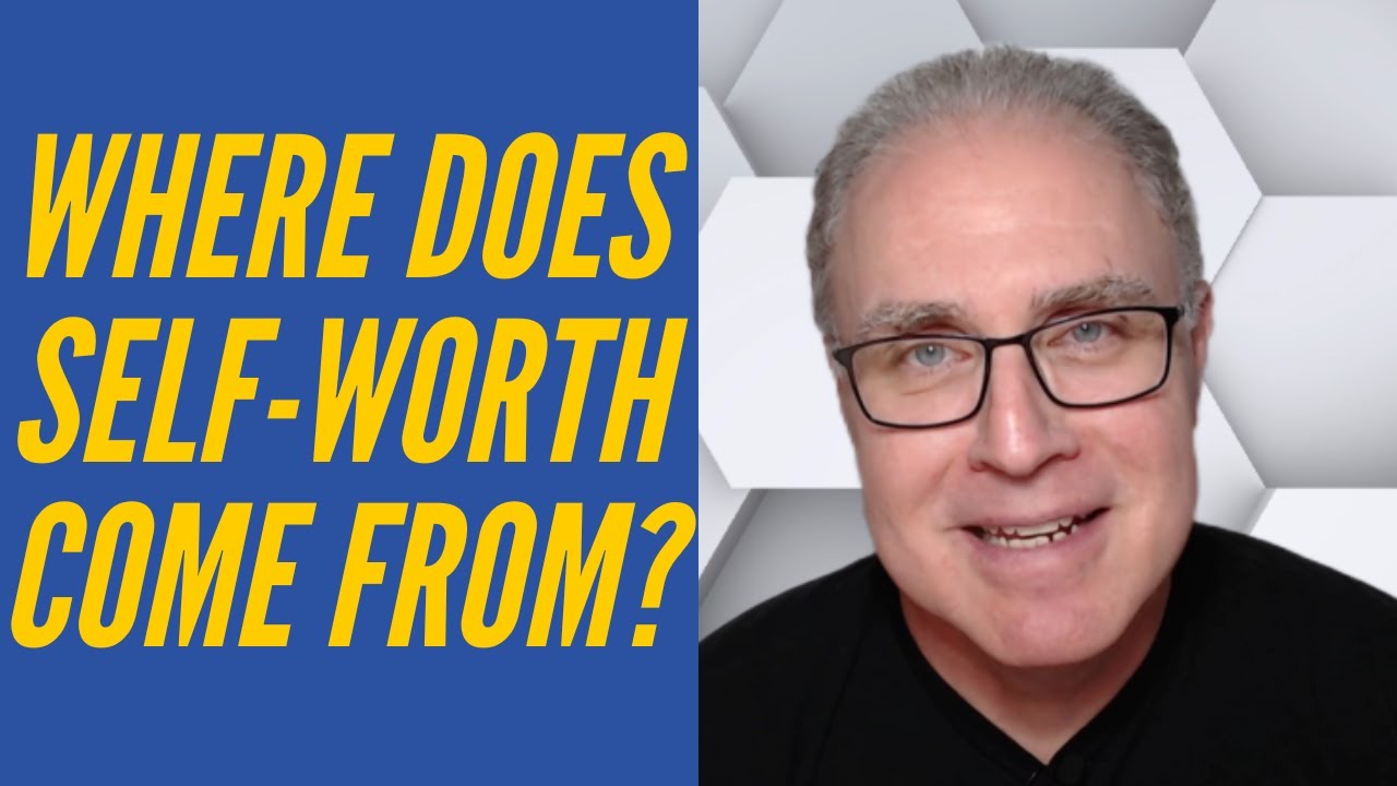 Where does self worth come from?