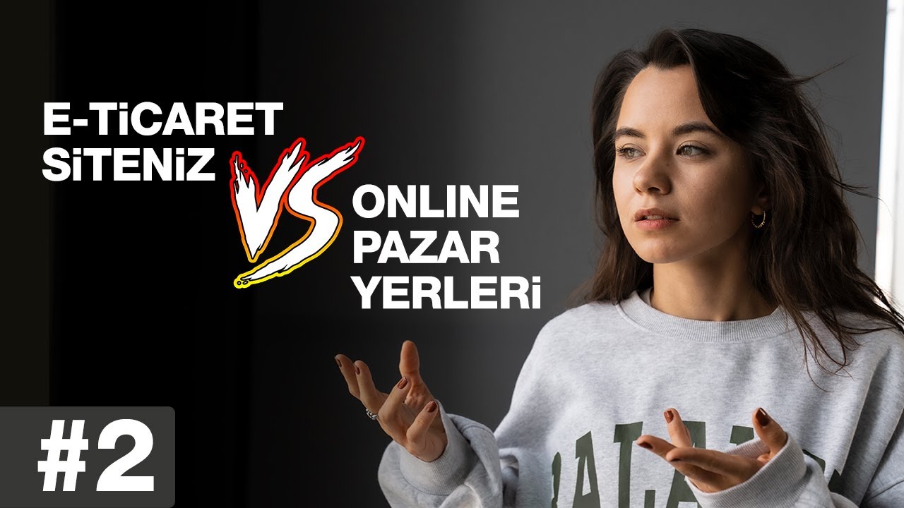E-ticaret sitesi mi? Online pazar yerleri mi? #2 | E-Ticarete Giriş