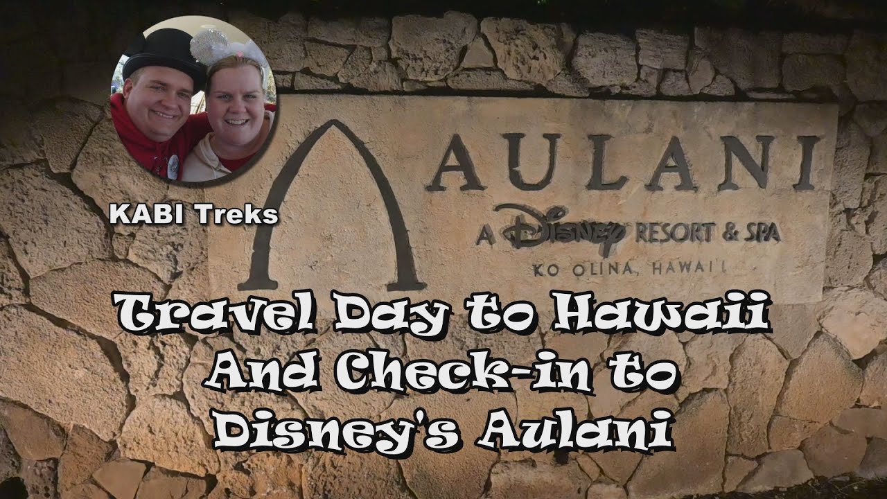 Travel Day to Hawaii & Check-in to Disney's Aulani
