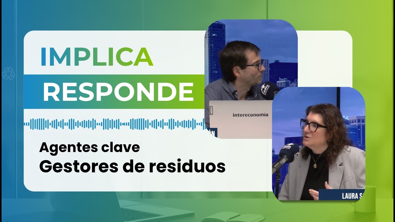 IMPLICA RESPONDE: Gestores de residuos, agentes claves