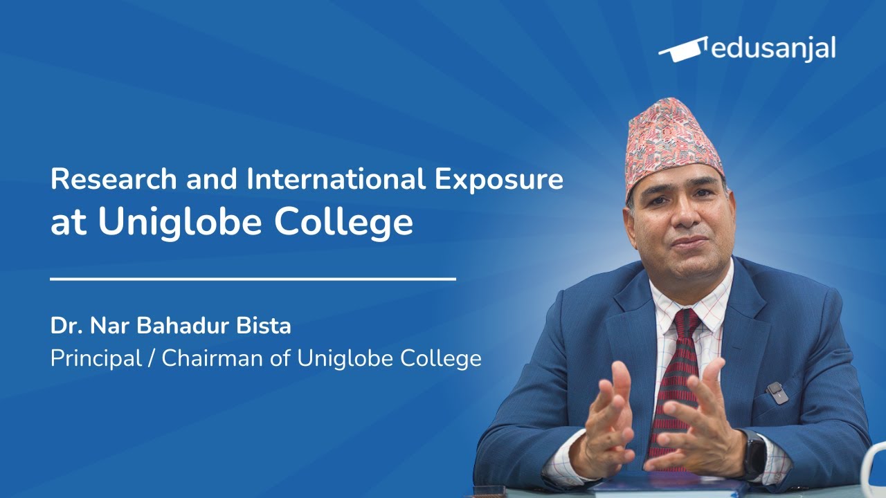 Why Choose Uniglobe College? Insights from Principal Dr. Nar Bahadur Bista