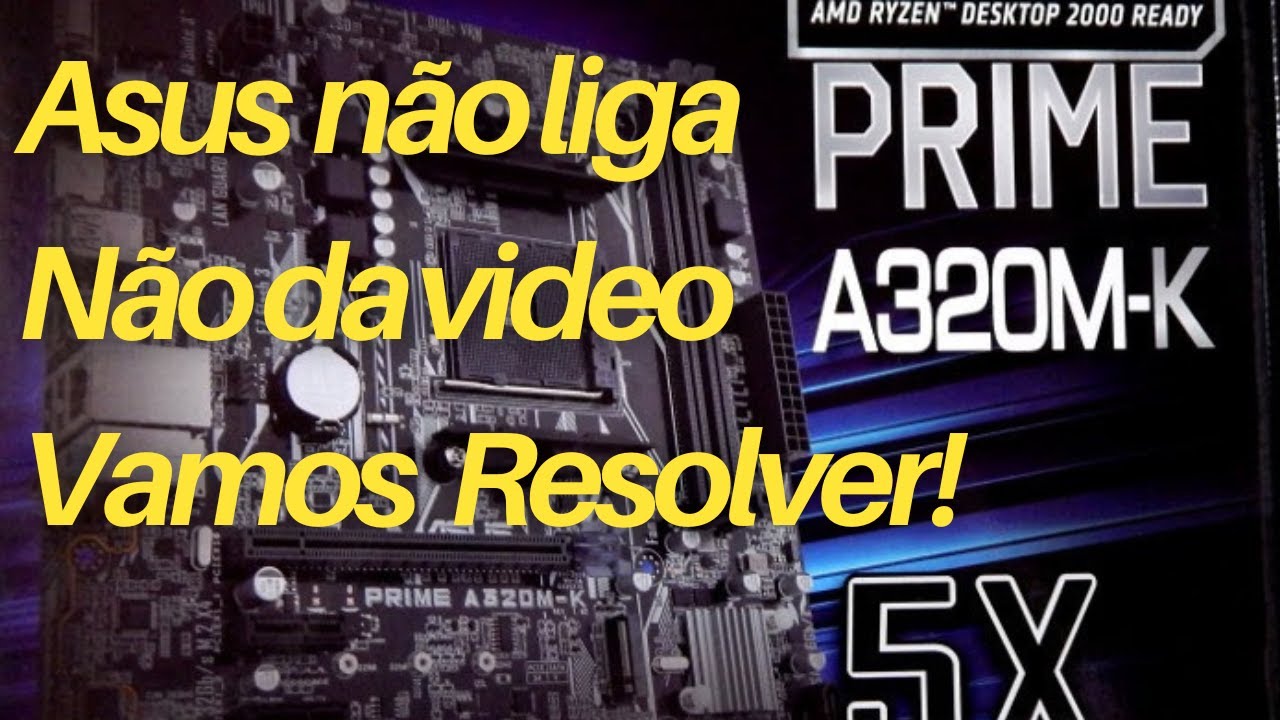 Placa Mãe Não Liga   Asus Prime A320M K  Parte 1   Resetar o Bios