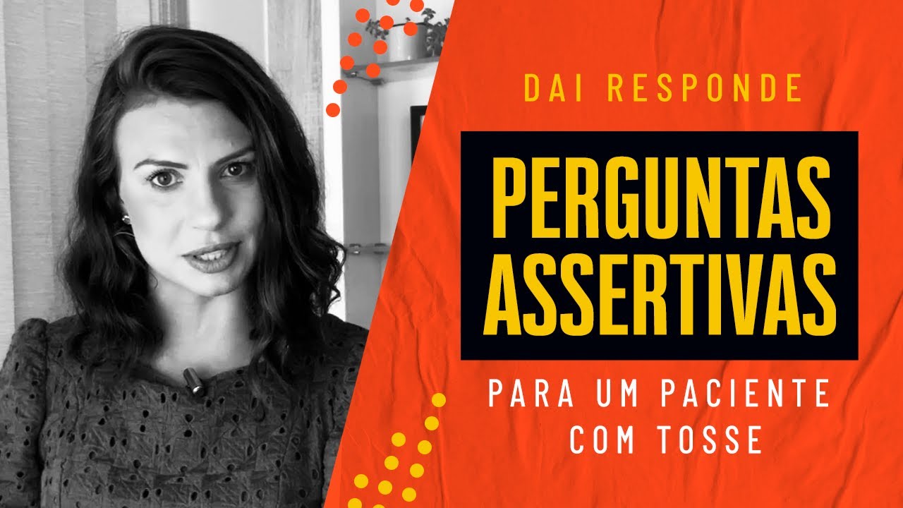 Perguntas assertivas para um paciente com tosse - DAI RESPONDE