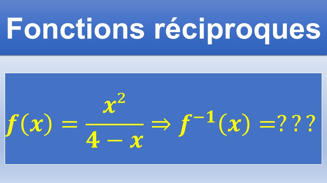 Comment déterminer l'expression d'une fonction réciproque - Exercice