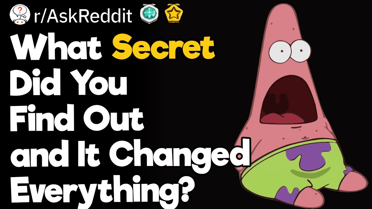 What Secret Did You Find Out and It Changed Everything?