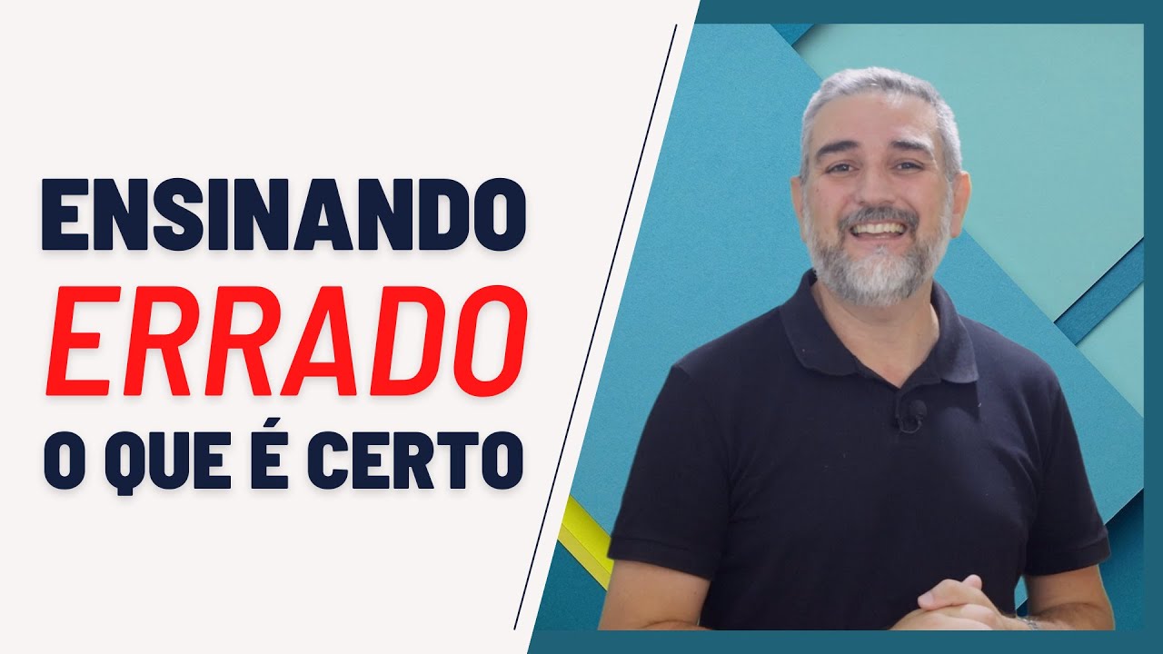 Ensinando errado o que é certo