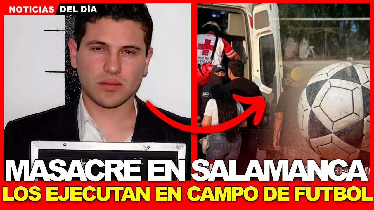 MASACRE en Salamanca: CHAPIZA ejecuta a 11 personas en campo de fútbol de Loma de Flores