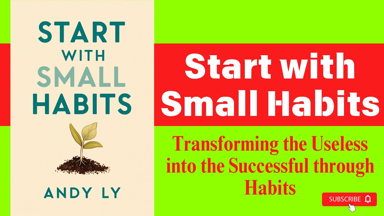 Start with Small Habits: Transforming the Useless into the Successful through Habits